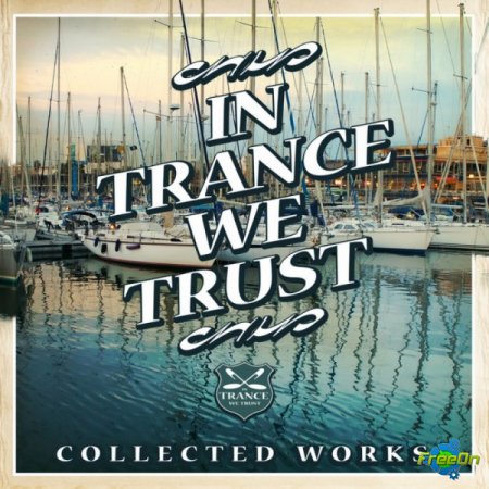 In Trance We Trust Collected Works (Uplifting Trance 2013)